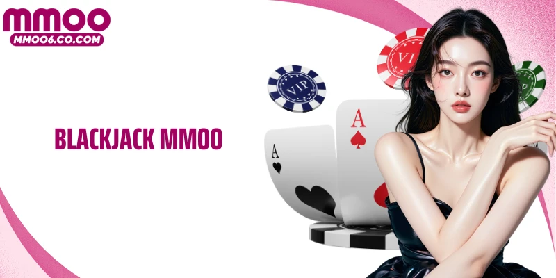 Blackjack MMOO - Đấu Trí Căng Thẳng, Lật Ngược Thế Bài