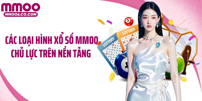 Các loại hình xổ số MMOO chủ lực trên nền tảng 