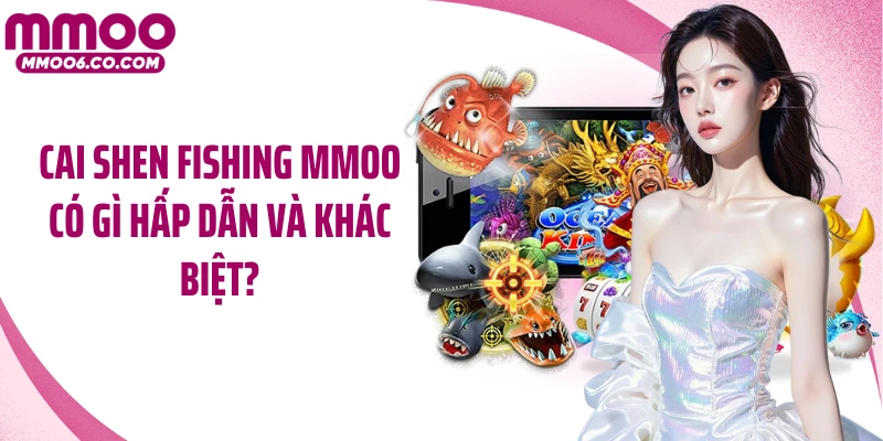 Cai Shen Fishing MMOO có gì hấp dẫn và khác biệt?