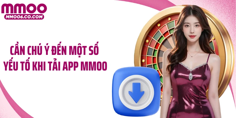 Cần chú ý đến một số yếu tố khi tải app MMOO