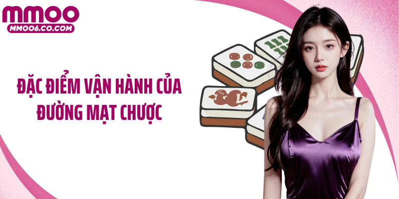 Đặc điểm vận hành của Đường mạt chược