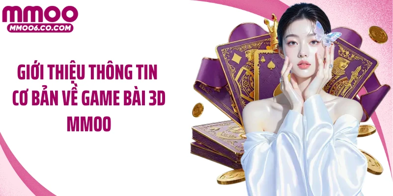 Giới thiệu thông tin cơ bản về game bài 3D MMOO