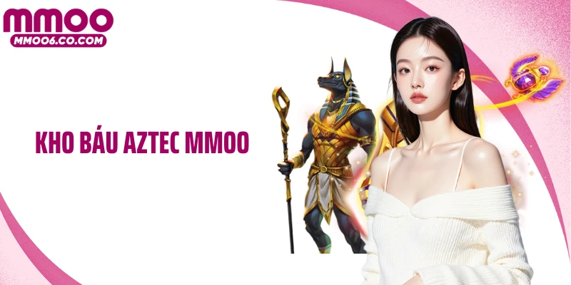 Kho Báu Aztec MMOO - Slot Game Săn Vàng Cổ Đại Đầy Kịch Tính