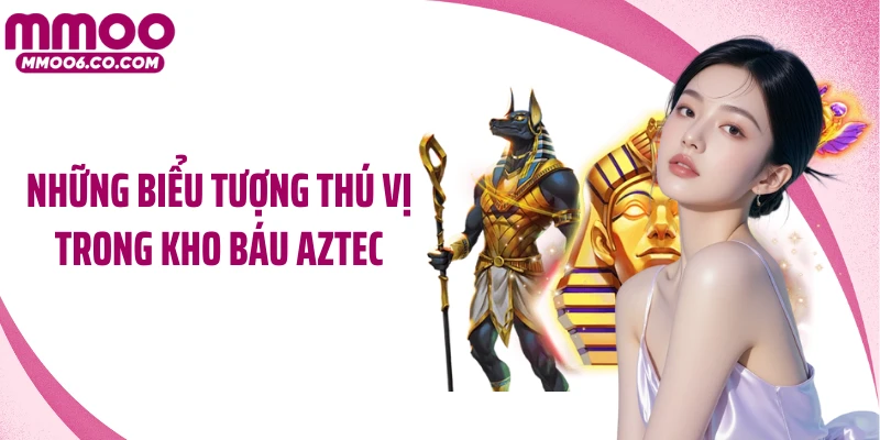 Những biểu tượng thú vị trong Kho báu Aztec