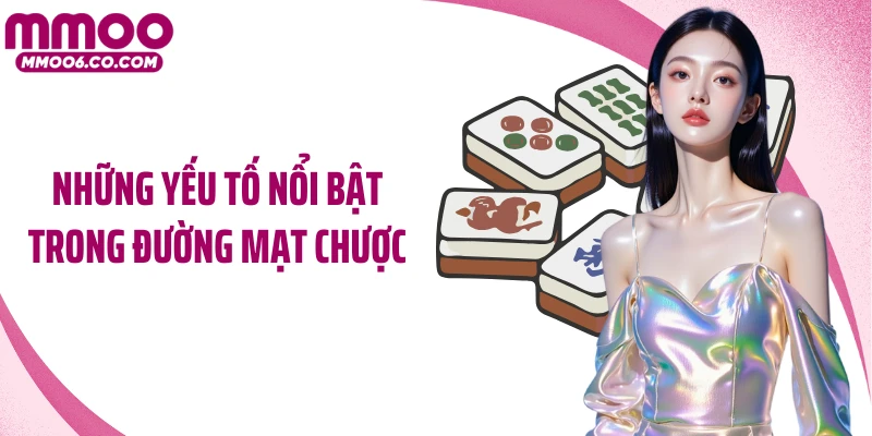 Những yếu tố nổi bật trong Đường mạt chược