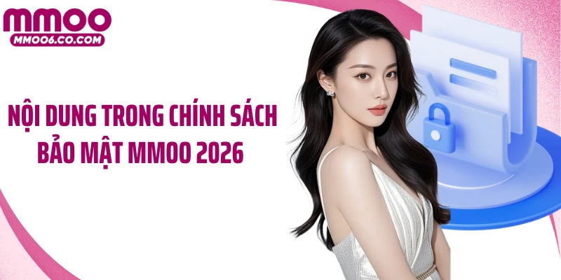 Nội dung trong chính sách bảo mật MMOO 2026
