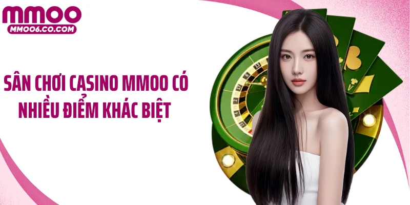 Sân chơi casino MMOO có nhiều điểm khác biệt 