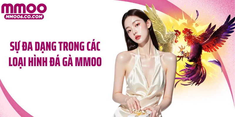 Sự đa dạng trong các loại hình đá gà MMOO