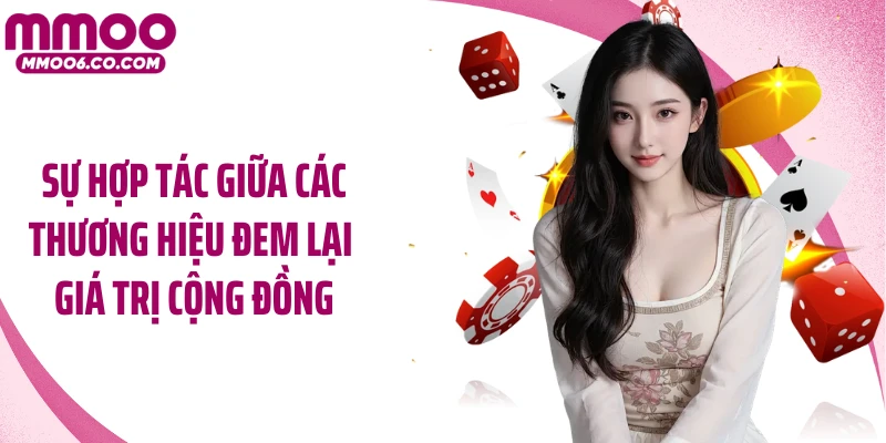 Sự hợp tác giữa các thương hiệu đem lại giá trị cộng đồng 