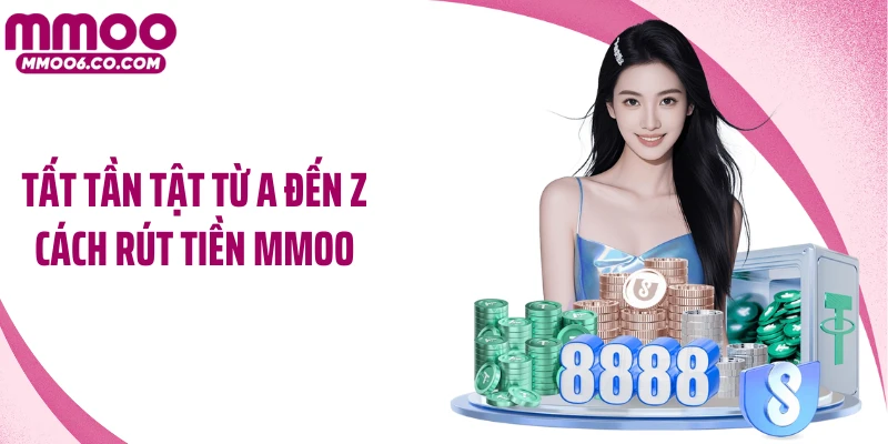 Tất tần tật từ a đến z cách rút tiền MMOO