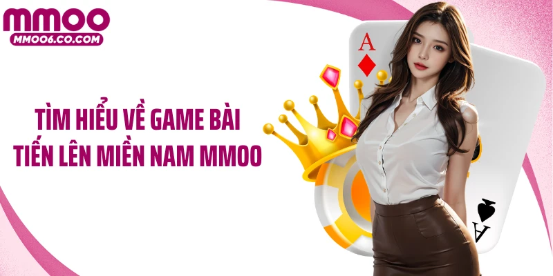 Tìm hiểu về game bài Tiến lên miền Nam MMOO