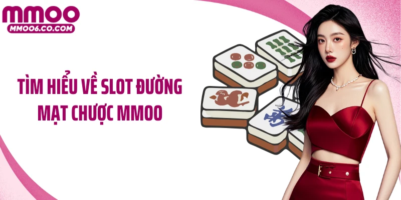 Tìm hiểu về slot Đường mạt chược MMOO