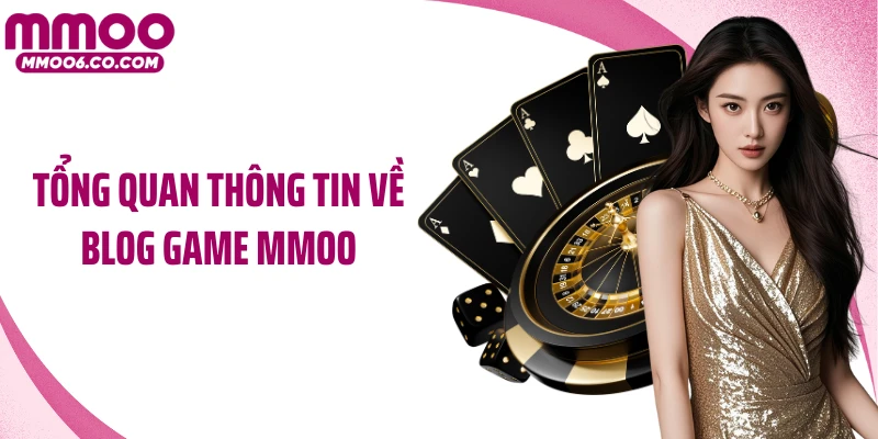 Tổng quan thông tin về blog game MMOO